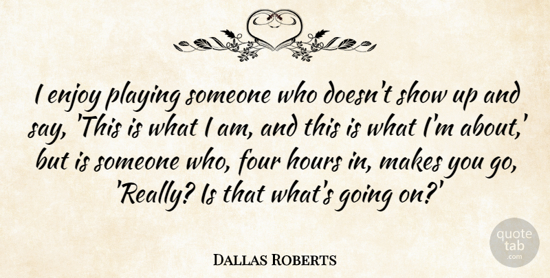 Dallas Roberts Quote About Playing: I Enjoy Playing Someone Who...