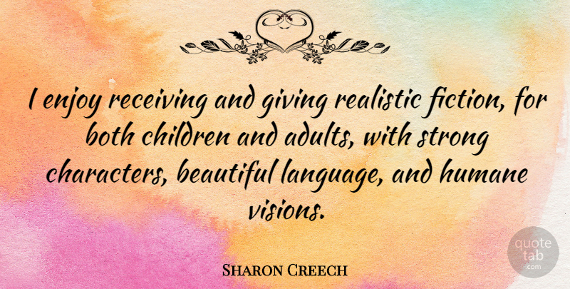 Sharon Creech Quote About Beautiful, Strong, Children: I Enjoy Receiving And Giving...