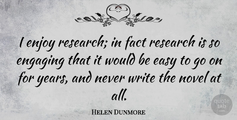 Helen Dunmore Quote About Writing, Years, Research: I Enjoy Research In Fact...
