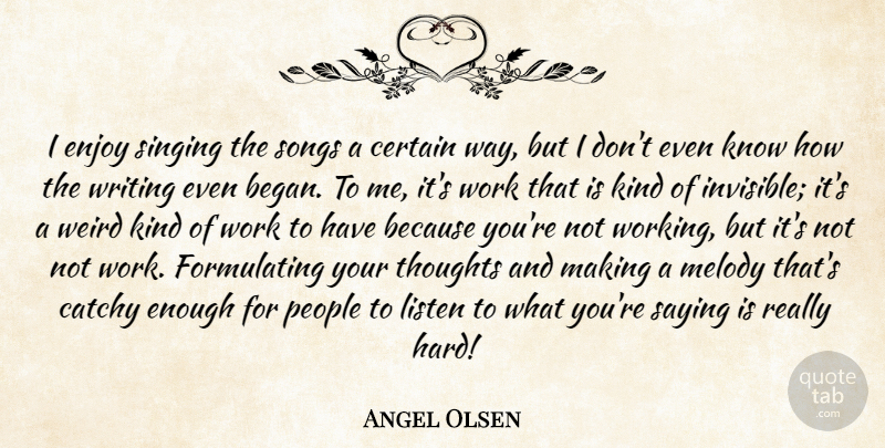 Angel Olsen Quote About Song, Writing, People: I Enjoy Singing The Songs...