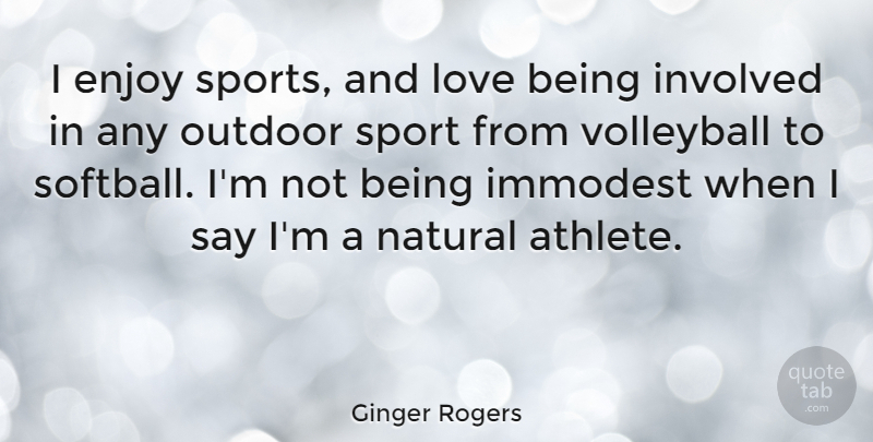 Ginger Rogers Quote About Softball, Sports, Volleyball: I Enjoy Sports And Love...