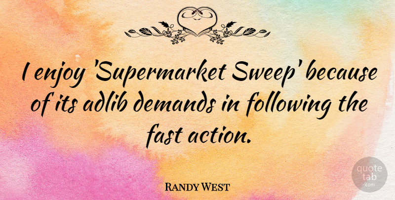 Randy West Quote About Demands, Following: I Enjoy Supermarket Sweep Because...