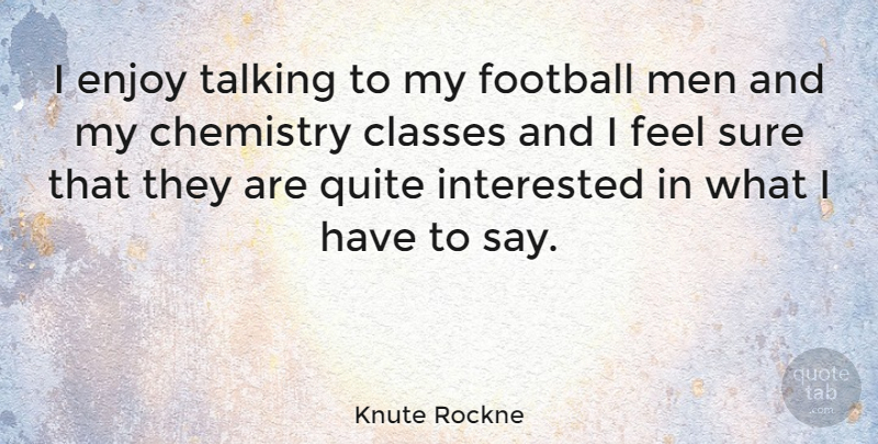 Knute Rockne Quote About Soccer, Sports, Football: I Enjoy Talking To My...
