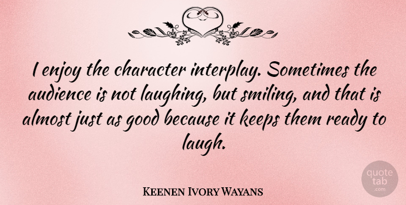 Keenen Ivory Wayans Quote About Smile, Character, Laughing: I Enjoy The Character Interplay...