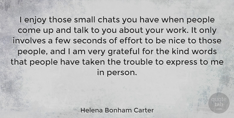 Helena Bonham Carter Quote About Nice, Taken, Grateful: I Enjoy Those Small Chats...