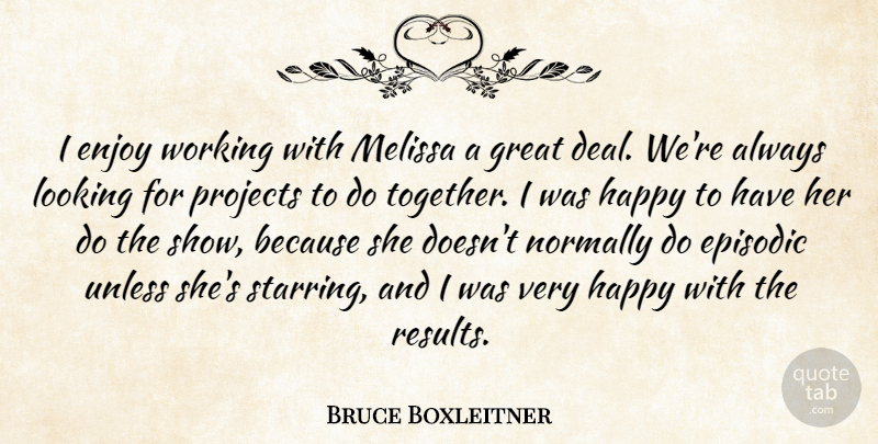 Bruce Boxleitner Quote About Enjoy, Episodic, Great, Happy, Looking: I Enjoy Working With Melissa...