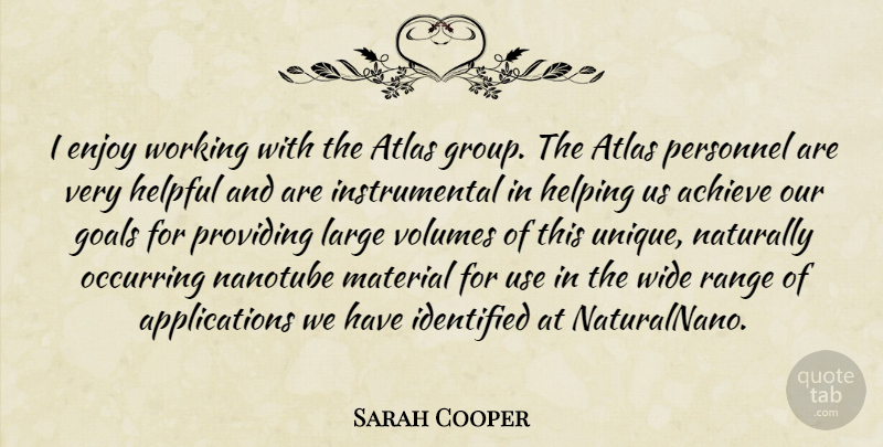 Sarah Cooper Quote About Achieve, Atlas, Enjoy, Goals, Helpful: I Enjoy Working With The...
