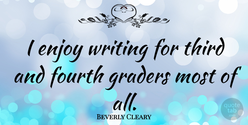 Beverly Cleary Quote About Writing, Enjoy, Fourth: I Enjoy Writing For Third...
