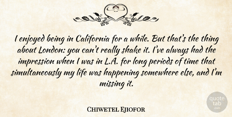 Chiwetel Ejiofor Quote About California, Enjoyed, Happening, Impression, Life: I Enjoyed Being In California...