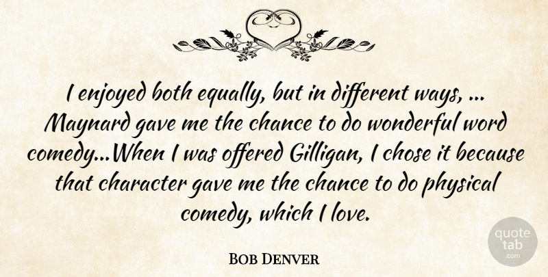 Bob Denver Quote About Both, Chance, Character, Chose, Enjoyed: I Enjoyed Both Equally But...
