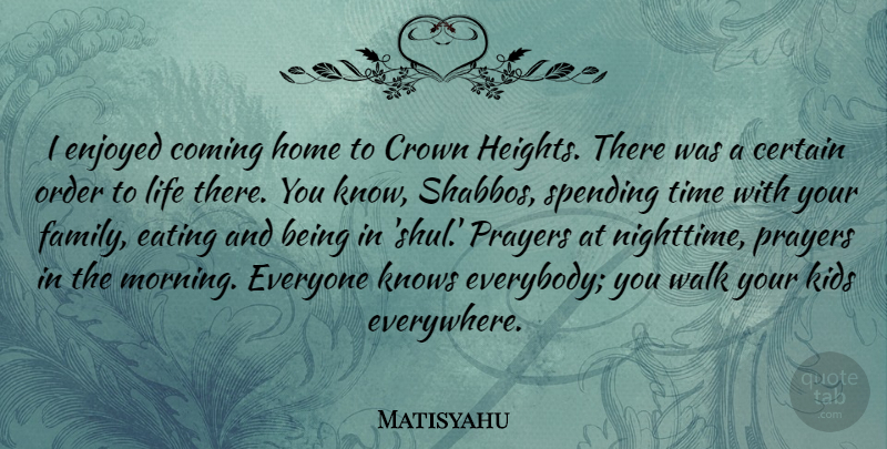 Matisyahu Quote About Certain, Coming, Crown, Eating, Enjoyed: I Enjoyed Coming Home To...