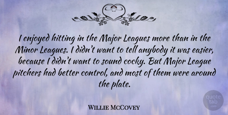 Willie McCovey Quote About Cocky, League, Hitting: I Enjoyed Hitting In The...