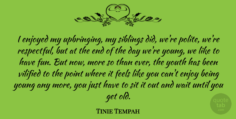 Tinie Tempah Quote About Fun, Sibling, Waiting: I Enjoyed My Upbringing My...