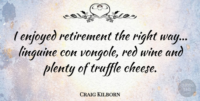 Craig Kilborn Quote About Con, Enjoyed, Plenty: I Enjoyed Retirement The Right...