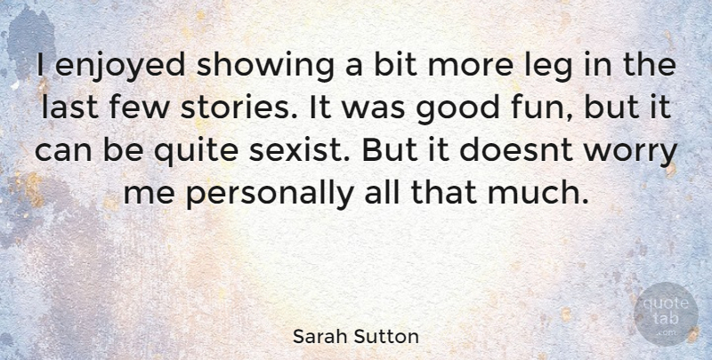 Sarah Sutton Quote About Fun, Worry, Legs: I Enjoyed Showing A Bit...