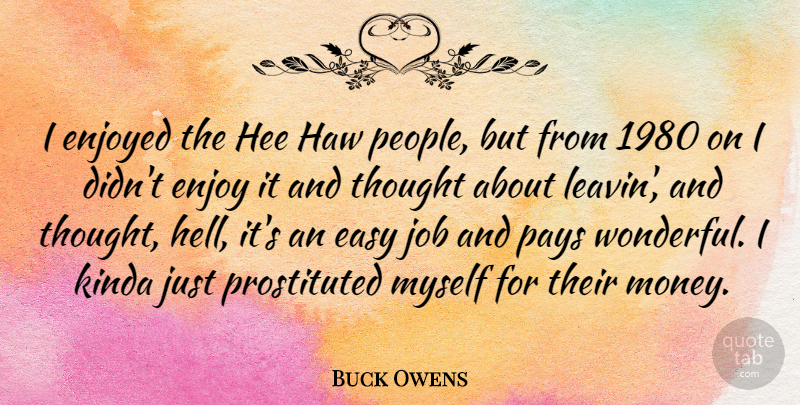 Buck Owens Quote About Enjoyed, Job, Kinda, Pays: I Enjoyed The Hee Haw...