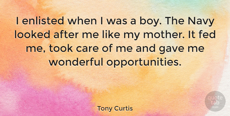 Tony Curtis Quote About Mother, Opportunity, Boys: I Enlisted When I Was...