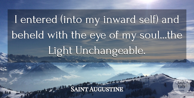 Saint Augustine Quote About Eye, Self, Light: I Entered Into My Inward...