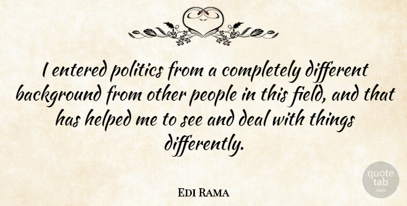 Edi Rama Quote About Entered, Helped, People, Politics: I Entered Politics From A...