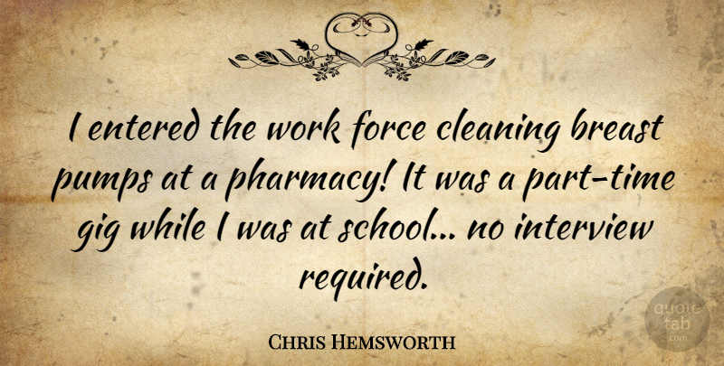 Chris Hemsworth Quote About School, Pumps, Gigs: I Entered The Work Force...