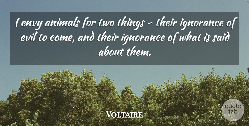 Voltaire Quote About Ignorance, Animal, Two: I Envy Animals For Two...
