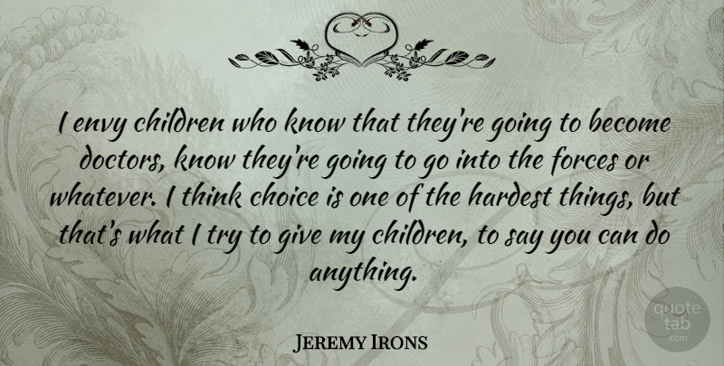 Jeremy Irons Quote About Children, Thinking, Doctors: I Envy Children Who Know...