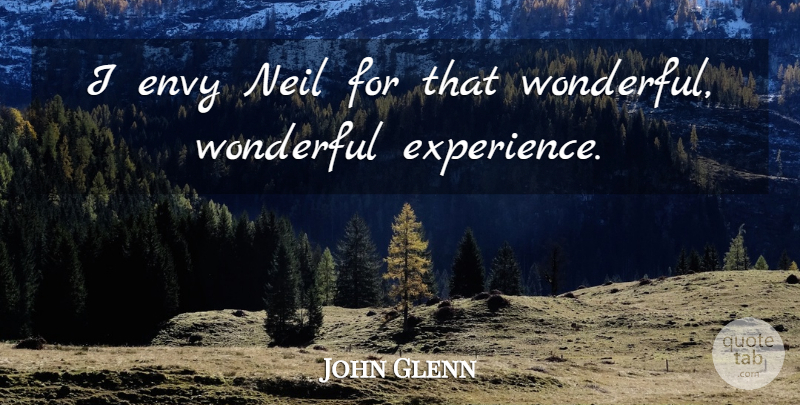 John Glenn Quote About Envy, Neil, Wonderful: I Envy Neil For That...