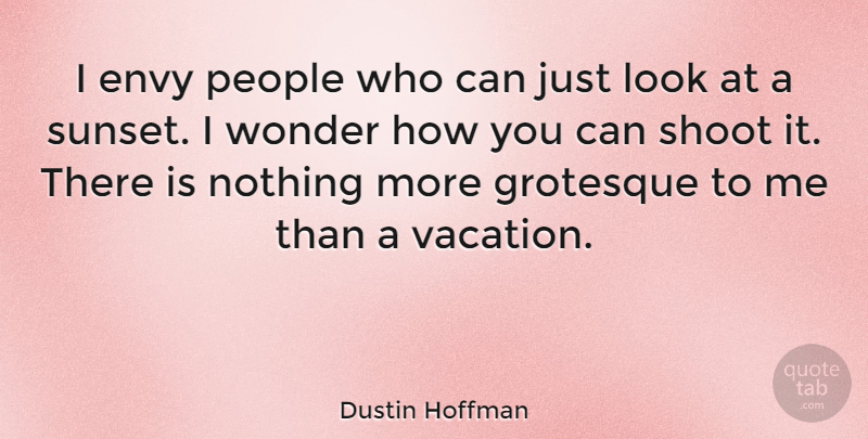 Dustin Hoffman Quote About Sunset, Vacation, Envy: I Envy People Who Can...