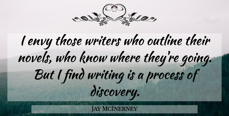 Jay McInerney Quote About Writing, Discovery, Envy: I Envy Those Writers Who...
