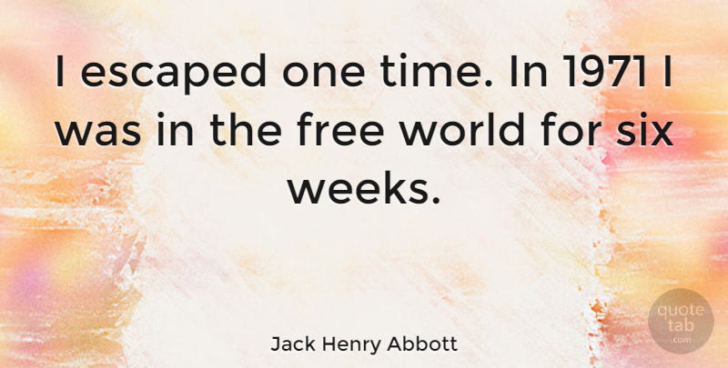 Jack Henry Abbott Quote About American Author, Escaped: I Escaped One Time In...