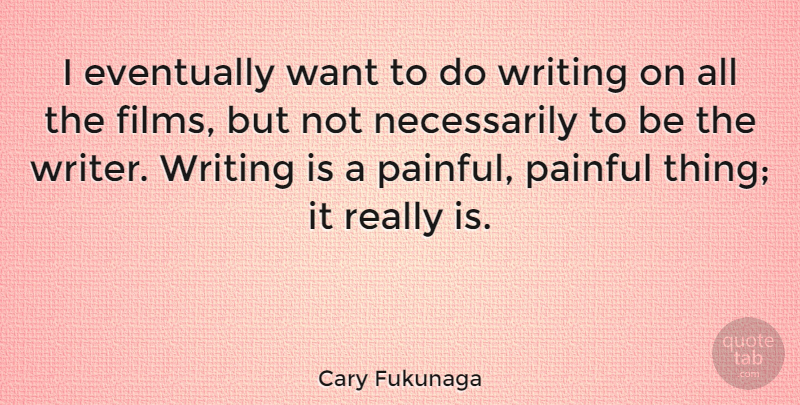 Cary Fukunaga Quote About undefined: I Eventually Want To Do...