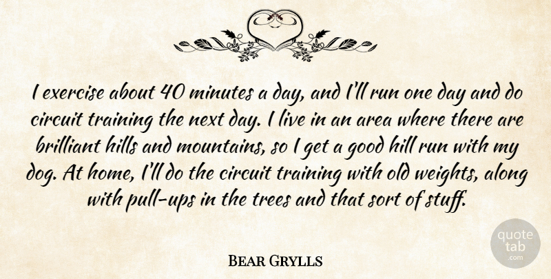 Bear Grylls Quote About Running, Dog, Home: I Exercise About 40 Minutes...