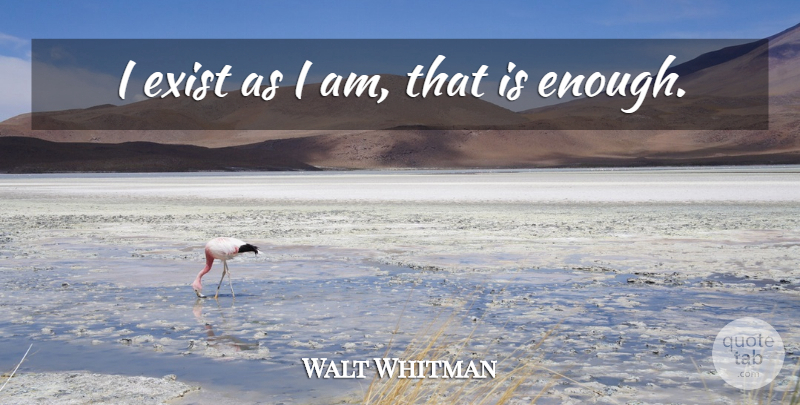 Walt Whitman Quote About Inspiration, Enough: I Exist As I Am...
