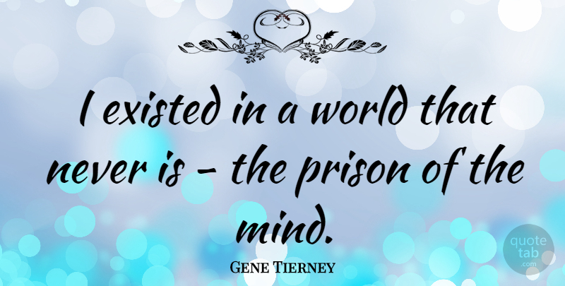 Gene Tierney Quote About Sexy, Intelligent, Mind: I Existed In A World...