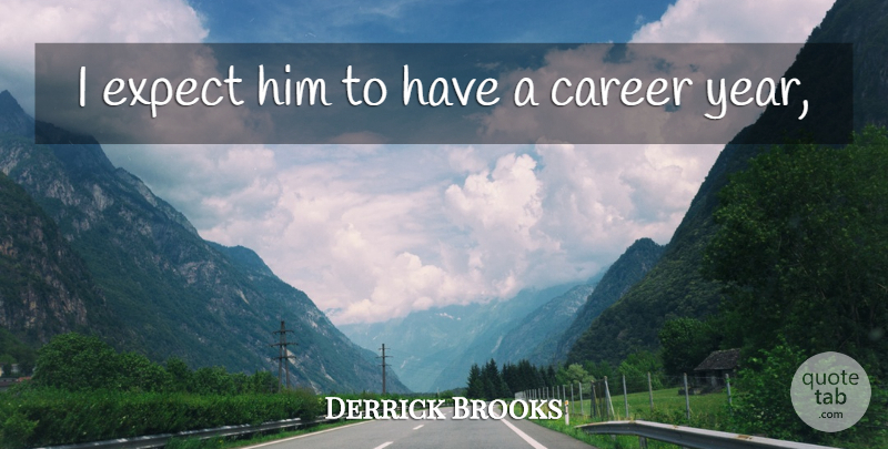 Derrick Brooks Quote About Career, Expect: I Expect Him To Have...