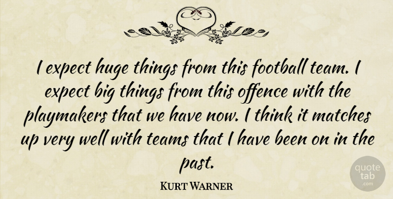 Kurt Warner Quote About Expect, Football, Huge, Matches, Offence: I Expect Huge Things From...