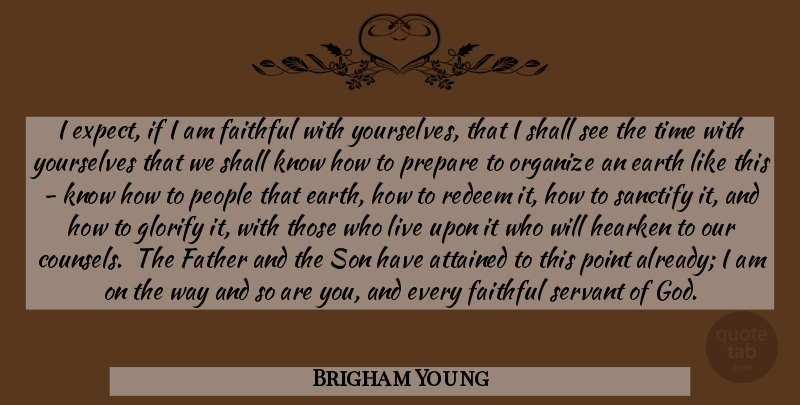 Brigham Young Quote About Father, Son, Servant Of God: I Expect If I Am...