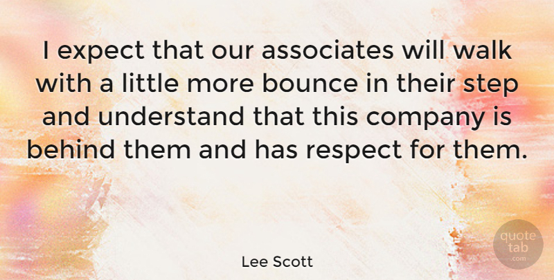 Lee Scott Quote About American Businessman, Associates, Behind, Bounce, Expect: I Expect That Our Associates...