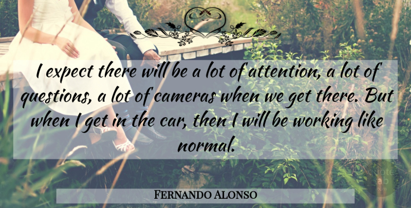 Fernando Alonso Quote About Cameras, Expect: I Expect There Will Be...