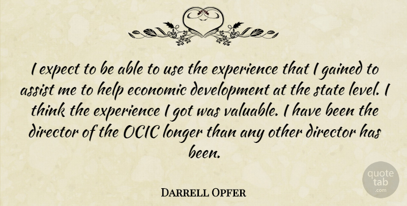 Darrell Opfer Quote About Assist, Director, Economic, Expect, Experience: I Expect To Be Able...