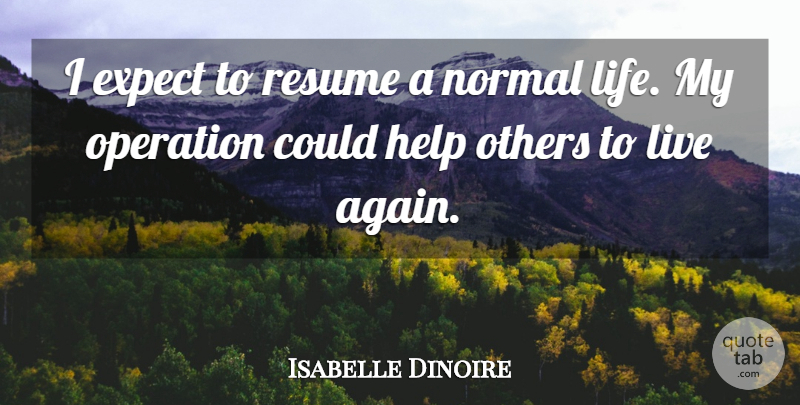 Isabelle Dinoire Quote About Expect, Help, Normal, Operation, Others: I Expect To Resume A...