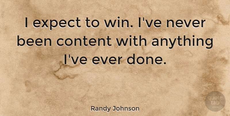 Randy Johnson Quote About Winning, Done: I Expect To Win Ive...