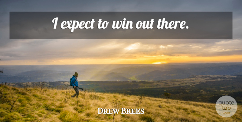 Drew Brees Quote About Winning, Nfl: I Expect To Win Out...