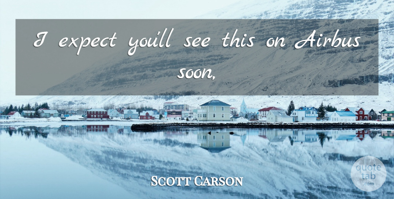 Scott Carson Quote About Expect: I Expect Youll See This...