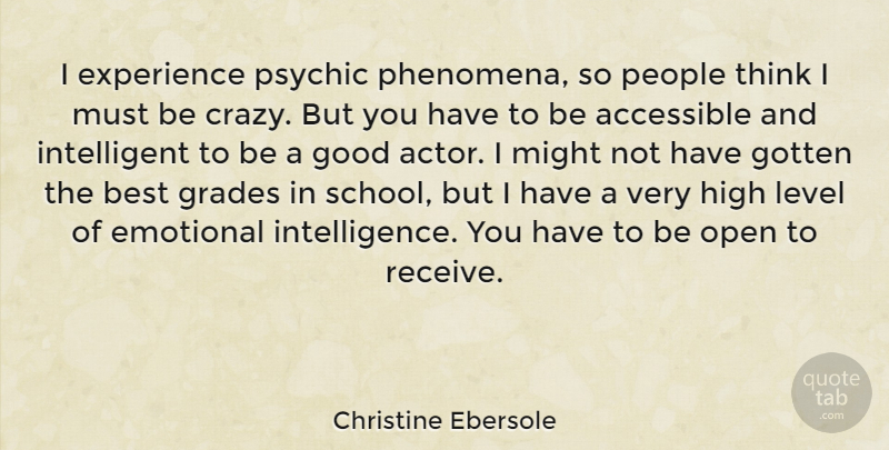 Christine Ebersole Quote About Crazy, School, Intelligent: I Experience Psychic Phenomena So...