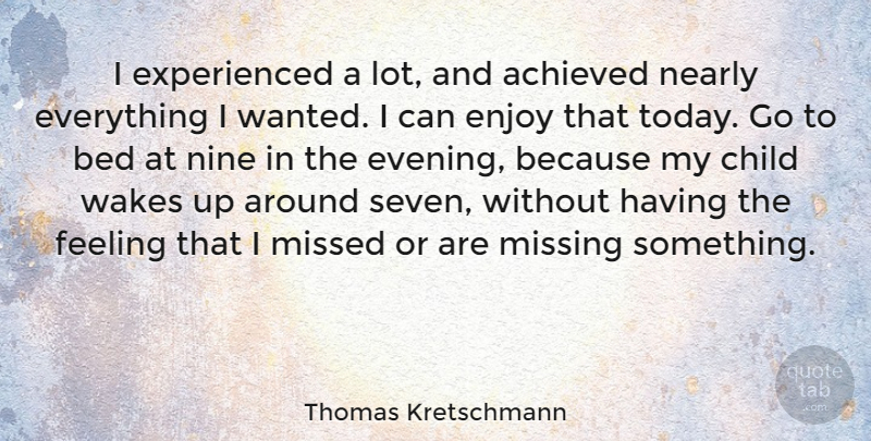 Thomas Kretschmann Quote About Children, Missing, Feelings: I Experienced A Lot And...