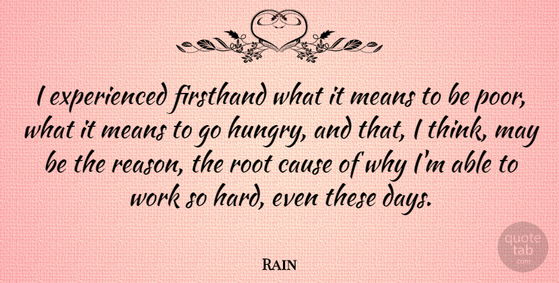 Rain Quote About Cause, Means, Root, Work: I Experienced Firsthand What It...