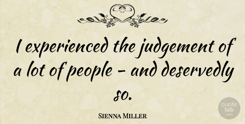 Sienna Miller Quote About People, Judgement: I Experienced The Judgement Of...