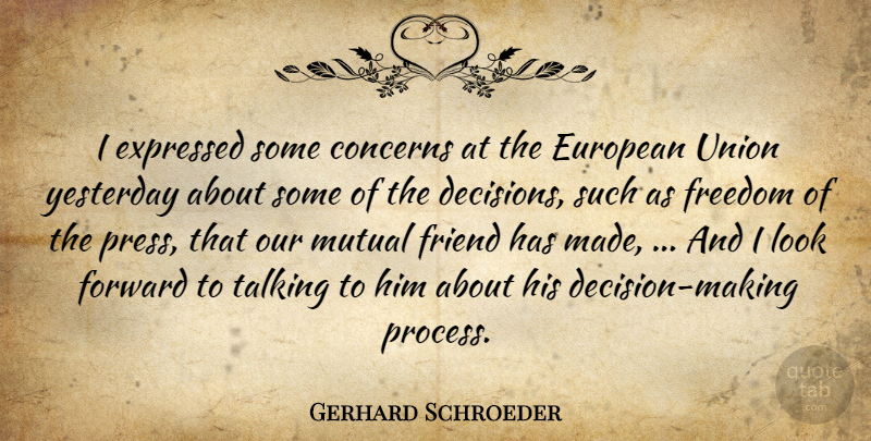 Gerhard Schroeder Quote About Concerns, European, Expressed, Forward, Freedom: I Expressed Some Concerns At...