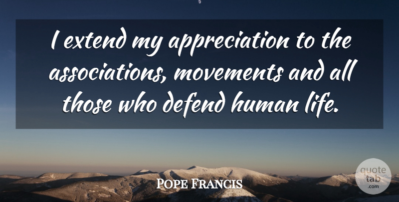 Pope Francis Quote About Appreciation, Movement, Association: I Extend My Appreciation To...
